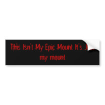 This Isn't My Epic Mount It's Just... - Customized bumper stickers