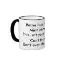This isn't your coffee cup, Don't even think ab... mugs by taylorjoe This isn't your coffee cup, Don't even think ab... mugs
