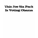 This Joe Six Pack, Is Voting Obama t-shirts