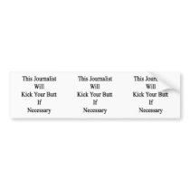 This Journalist Will Kick Your Butt If Necessary Bumper Sticker