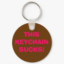 THIS KEYCHAIN SUCKS!