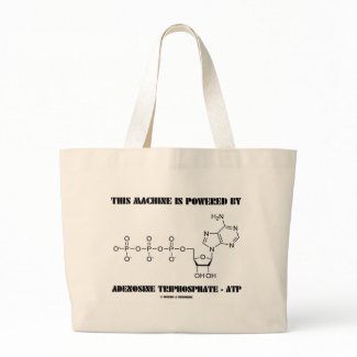 This Machine Is Powered By Adenosine Triphosphate bag
