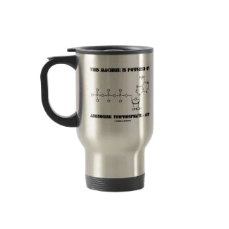 This Machine Is Powered By Adenosine Triphosphate mug