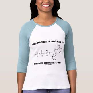 This Machine Is Powered By Adenosine Triphosphate shirt