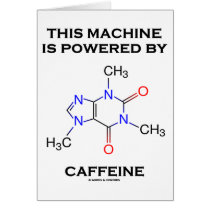 This Machine Is Powered By Caffeine (Molecule) Greeting Cards