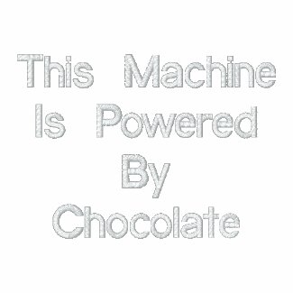 This Machine Is Powered By Chocolate embroideredshirt