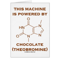 This Machine Is Powered By Chocolate (Theobromine) Greeting Card