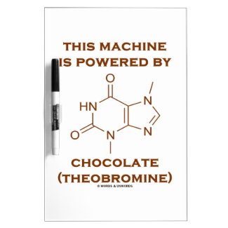 This Machine Is Powered By Chocolate (Theobromine) Dry Erase Board