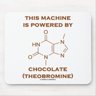 This Machine Is Powered By Chocolate (Theobromine) mousepad