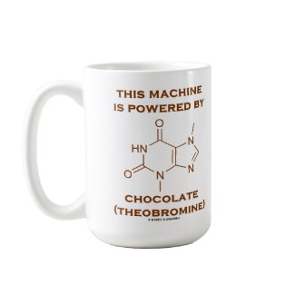This Machine Is Powered By Chocolate (Theobromine) mug