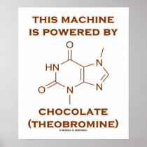 This Machine Is Powered By Chocolate (Theobromine) Print
