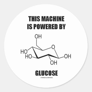 This Machine Is Powered By Glucose (Chemistry) Round Stickers