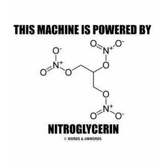 This Machine Is Powered By Nitroglycerin shirt