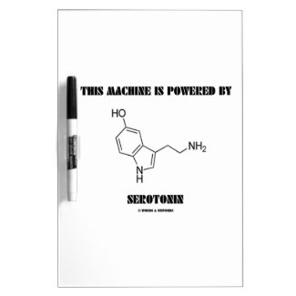 This Machine Is Powered By Serotonin (Chemistry) Dry-Erase Board