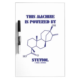 This Machine Is Powered By Steviol (Chemistry) Dry Erase Boards