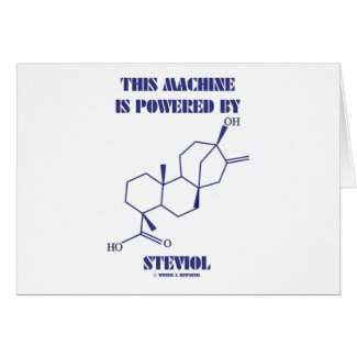 This Machine Is Powered By Steviol (Molecule) card