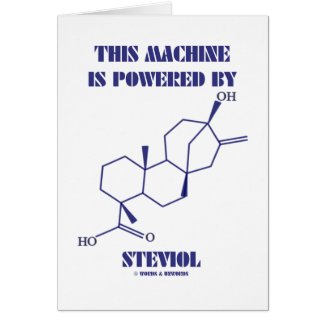 This Machine Is Powered By Steviol (Molecule) Greeting Card