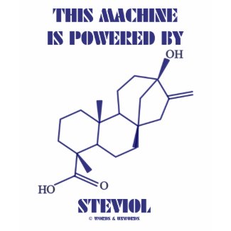 This Machine Is Powered By Steviol (Molecule) shirt