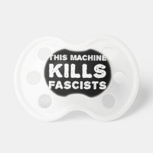 This Machine Kills Fascists Baby Pacifier
