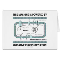 This Machine Powered By Oxidative Phosphorylation Greeting Cards