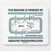 This Machine Powered By Oxidative Phosphorylation Mousepads