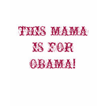 THIS MAMA IS FOR OBAMA! t-shirts by zeldakix17 THIS MAMA IS FOR OBAMA! t-shirts