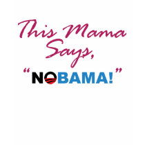 This Mama says," NOBAMA" t-shirts by spacedust This Mama says," NOBAMA" t-shirts