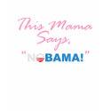 This Mama says," NOBAMA" t-shirts
