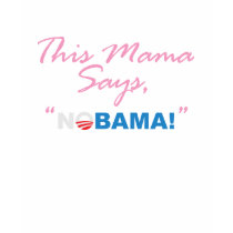This Mama says," NOBAMA" t-shirts by spacedust This Mama says," NOBAMA" t-shirts