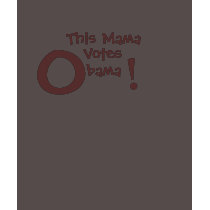 This Mama, Votes, O, bama, ! t-shirts by mand900 This Mama, Votes, O, bama, ! t-shirts