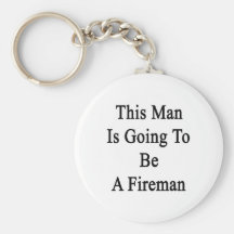 This Man Is Going To Be A Fireman Keychains