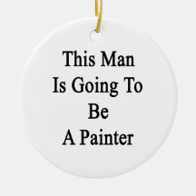 This Man Is Going To Be A Painter Ornament