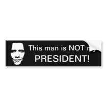 This man is not my President. Bumper Stickers