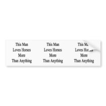 This Man Loves Horses More Than Anything Bumper Sticker