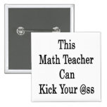 This Math Teacher Can Kick Your Ass Pinback Buttons