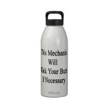 This Mechanic Will Kick Your Butt If Necessary Reusable Water Bottles