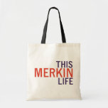This Merkin Life Tote Bag bags