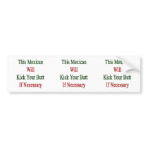 This Mexican Will Kick Your Butt If Necessary Bumper Sticker