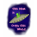This Mom is Outta This World! t-shirts