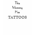 This Mommy Has, TATTOOS t-shirts by amber_evie This Mommy Has, TATTOOS t-shirts