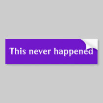 This never happened bumper stickers
