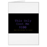 This Only Cost Me $100 What Did You Pay For Yours? Greeting Cards