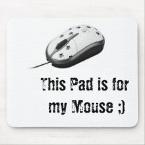 This Pad is for my Mouse ;) mousepads