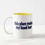 This Place Makes My Head Hurt Coffee Mug