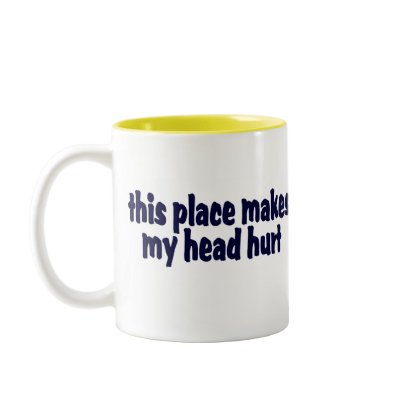 This Place Makes My Head Hurt Coffee Mug by TheBigTees