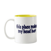 This Place Makes My Head Hurt Coffee Mug