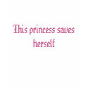 This Princess Saves Herself t-shirts by Mastershay This Princess Saves Herself t-shirts