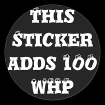This Sticker adds 100 WHP