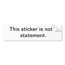 This sticker is not a statement. bumper stickers