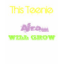 This Teenie, Weenie, Afro..., WILL GROW t-shirts